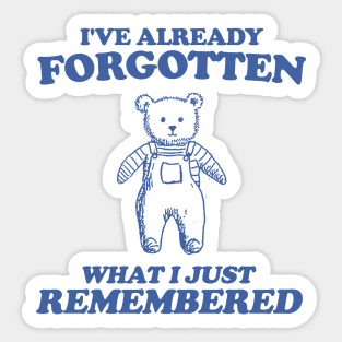 i've already forgotten what i just remembered - Retro Bear Cartoon, Vintage Cartoon Bear, Aesthetic T Shirt, Graphic T Shirt, Unisex Sticker